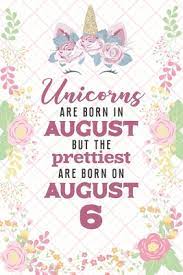 Unicorns Are Born In August But The Prettiest Are Born On August 6 Cute Blank Lined Notebook Gift For Girls And Birthday Card Alternative For Daughter Friend Or Coworker By Not A