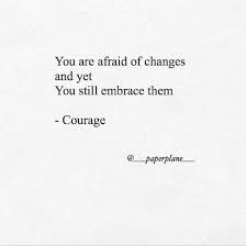 I Wrote This Poem For One Of My Friends Who S Having An Hard Time Adjusting To All The Changes In Her Life It S The Fir Good Life Quotes Courage Quotes Poems