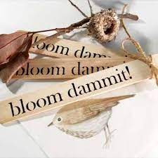 Plant Stake Bloom Dammit By Dirtcouture On Etsy Garden Gifts Bloom Garden Supplies