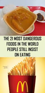 The 21 Most Dangerous Foods In The World People Still Insist On Eating Food Vegetarian Recipes Easy Dinner Workout Food