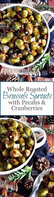 This oven roasted brussels sprouts recipe is low maintenance too: Whole Roasted Brussels Sprouts With Pecans And Cranberries Lord Byron S Kitchen