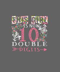 Check spelling or type a new query. Girl Is Now 10 Double Digits Cute Floral Birthday Tshirt Digital Art By Felix