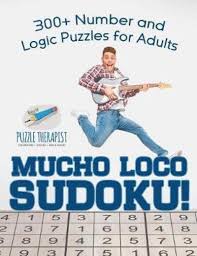 My second digit is four times bigger than the third digit. Mucho Loco Sudoku 300 Number And Logic Puzzles For Adults Puzzle Therapist 9781541941977 Blackwell S