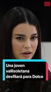 Eva Galán: Modelo Vallisoletana Para Dolce & Gabanna