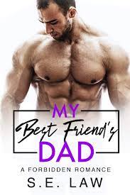 My Best Friend's Dad (Forbidden Fantasies #8) by S.E. Law | Goodreads