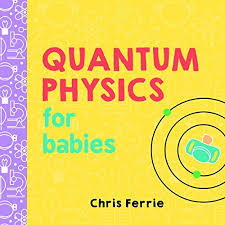 Download Pdf Quantum Physics For Babies Baby University Free Epub Mobi Ebooks Quantum Physics Board Books For Babies Board Books