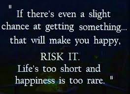If you win, you will be happy; Life S A Risk Carnal Make You Happy Lifes A Risk Carnal Meaningful Quotes
