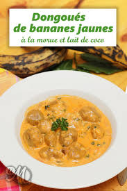 Dongoues Dombres De Bananes Jaunes Plantain A La Morue Et Lait De Coco Recette Recettes De Cuisine Cuisine Antillaise Recette Exotique