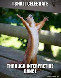 I Shall Celebrate Through Interpretive Dance Happy Squirrel Make A Meme Happy Squirrel Animals Cute Animals