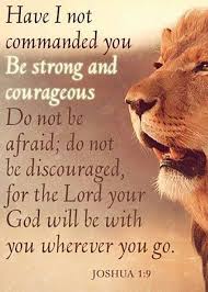 Have I Not Commanded You Be Strong And Courageous Do Not Be Afraid Do Not Be Discouraged For The Lord Your Go Scripture Verses Bible Quotes Spiritual Quotes