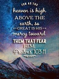 For As The Heaven Is High Above The Earth So Great Is His Mercy Toward Them That Fear Him Psalms 103 11 Scripture Quotes Bible Psalm 103 Kjv Psalms