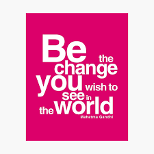 Gilda radner some people don't like change, but you need to embrace change if the alternative is disaster. Gandhi Quote Be The Change You Wish To See In The World Poster By Alphaville Redbubble