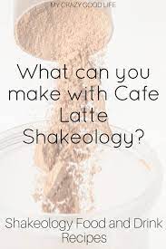 Check spelling or type a new query. Cafe Latte Shakeology Recipes For Food And Drink My Crazy Good Life
