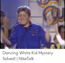 Dancing White Kid Mystery Solved Niketalk Dancing Meme On Me Me