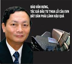 ĐÀO VĂN HƯNG, TÁC GIẢ ĐẦU TƯ THUA LỖ CỦA EVN BẮT DÂN PHẢI LÃNH HẬU QUẢ Được  biết Ông Hưng hằng ngày rất vất vả, phải tự lái xe ô tô