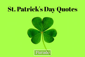 So put on something green, grab a beer and help the irish celebr. 100 St Patrick S Day Quotes To Channel The Luck Of The Irish