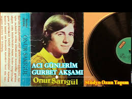 Onur Sarigul Aci Gunlerim Gurbet Aksami Topragin Bol Olsun Youtube