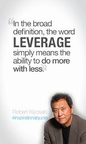 In The Broad Definition The Word Leverage Simple Means The Ability To Do More With Less Rob Business Inspiration Quotes Business Quotes Quotes To Live By