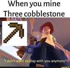 The best memes from instagram, facebook, vine, and twitter about memes minecraft. When You Mine Three Cobblestone I Don T Want To Play With You Anymore Ifunny Minecraft Funny Really Funny Memes Minecraft Memes