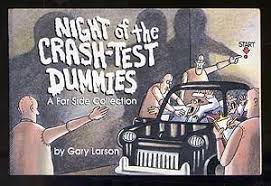 Great guitar line and the way the song gets back to where it started really hits the spot. Night Of The Crash Test Dummies By Gary Larson