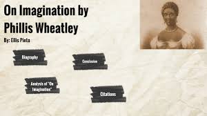 On Imagination By Phillis Wheatley By Ellis Pinto