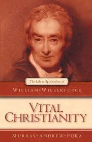 Vital Christianity: The Life and Spirituality of William Wilberforce  (Biography): Pura, Murray Andrew: 9781857929164: Amazon.com: Books