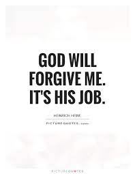 God Will Forgive Me It S His Job Picture Quotes
