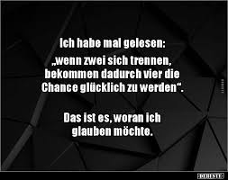 Ich Habe Mal Gelesen Wenn Zwei Sich Trennen Bekommen Weisheitsspruche Weisheiten Zitate Leben Weisheiten