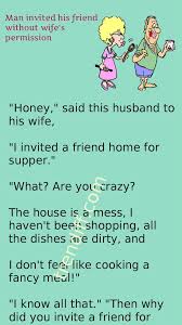 Nevertheless, these jokes are healthy and good for both the young and old and even the kids. Man Invited His Friend Without Wife S Permission Funny Cartoon Quotes Funny Marriage Jokes Short Clean Jokes
