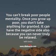 You Can T Break Poor People Mentality Once You Grow Up Poor You Idlehearts