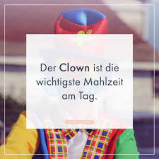 Der Clown Ist Die Wichtigste Mahlzeit Am Tag Whatsapp Status Sprüche