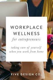 Workplace Wellness When You Work From Home How To Set Up And Maintain A Healthy Work Environment In Your Workplace Wellness Wellness Tips Working From Home