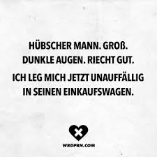 Visual Statements Hubscher Mann Gross Dunkle Augen Riecht Gut Ich Leg Mich Jetzt Unauffallig In Seinen Einka Visual Statements Statements Urkomische Zitate