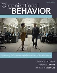 Organizational Behavior: Improving Performance and Commitment in the  Workplace 4th (fourth) by Colquitt, Jason, LePine, Jeffery, Wesson, Michael  ...