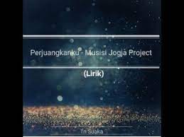 Perjuangkanku Musisi Jogja Project Lirik Singel Pertama Musisi Jo Musisi Lirik Youtube