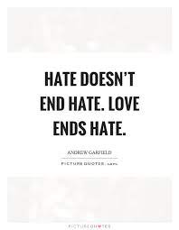 Hate Doesn T End Hate Love Ends Hate Picture Quotes