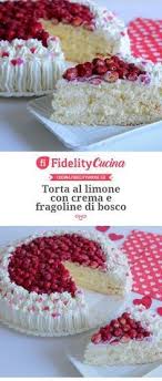 Torta Al Limone Con Crema E Fragoline Di Bosco Ricetta Dolci Ricette Dolci Torte