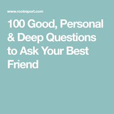 100 Good Personal Deep Questions To Ask Your Best Friend Deep Questions To Ask This Or That Questions Deep Questions