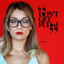 To be FUDed: the act of instilling FUD (fear, uncertainty and doubt) by an  external party when previously no FUD existed, causing an individual to  become confused and dissonant, and consider ...