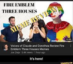 Fire Emblem Voices Of Claude And Dorothea Review Fire D Emblem Three Houses Memes Joe Erja 5 4k Views 1 Hour Ago It S Here It S Here Ifunny Fire Emblem Memes Popular Memes