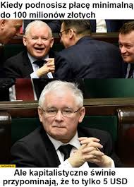 Kaczynski Kiedy Podnosisz Place Minimalna Do 100 Milionow Zlotych Ale Kapitalistyczne Swinie Przypominaja Ze To Tylko 5 Dolarow Paczaizm Pl