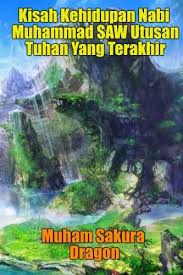 Maybe you would like to learn more about one of these? Kisah Kehidupan Nabi Muhammad Saw Utusan Tuhan Yang Terakhir Indonesian Edition Dragon Muham Sakura 9781530452415 Amazon Com Books