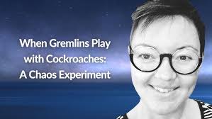 When Gremlins Play with Cockroaches