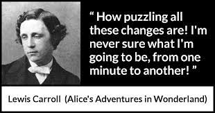 Check spelling or type a new query. How Puzzling All These Changes Are I M Never Sure What I M Going To Be From One Minute To Another Kwize