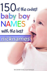 Pet names are used as a form of convenience for both the parents and the child. The Best Boy Names With Nicknames That Aren T Weird