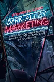 Dark Alley Marketing An Indie Game Developers Roadmap To The Dark Side Of Marketing