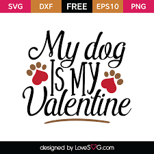 My Dog Is My Valentine Lovesvg Com Cricut Valentines Projects Free Valentine Svg Files Valentine Svg Files