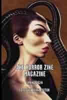 The Horror Zine Magazine Spring 2024: Rector, Jeani, Ludens, Adrian Wayne,  Houghton, Kristen, Sharma, Nitin, Manx, Daemon, Mendelson, Melissa R.,  Tana, Nicholas, Bove, William, Kafka, Alexander, Mitra, Sharmila:  9798988008330: Amazon.com: Books
