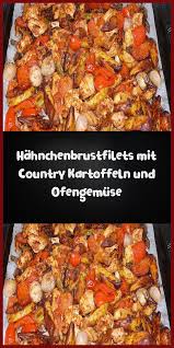 Hahnchenbrustfilets Mit Country Kartoffeln Und Ofengemuse Essensrezepte Rezepte Huhnchenrezepte