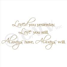 Love the condition in which t. Amazon Com Loved You Yesterday Love You Still Always Have Always Will Vinyl Lettering Wall Decal Sticker 12 5 H X 25 L Black Tools Home Improvement